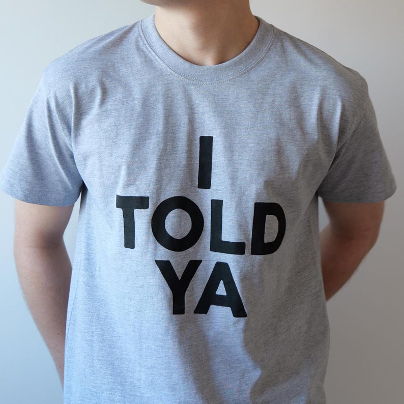 I Told Ya T-Shirt - Challangers Inspired T-Shirt - Organic Heavyweight Cotton - Handmade Screen Printed - Worn by Zendaya - Grey or White