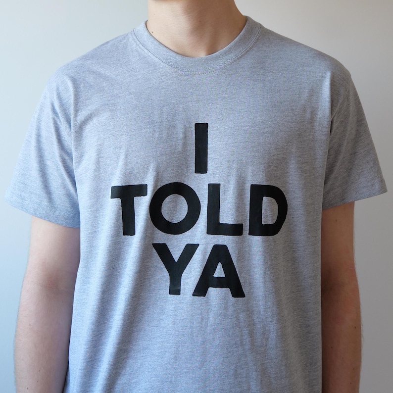 I Told Ya T-Shirt - Challangers Inspired T-Shirt - Organic Heavyweight Cotton - Handmade Screen Printed - Worn by Zendaya - Grey or White